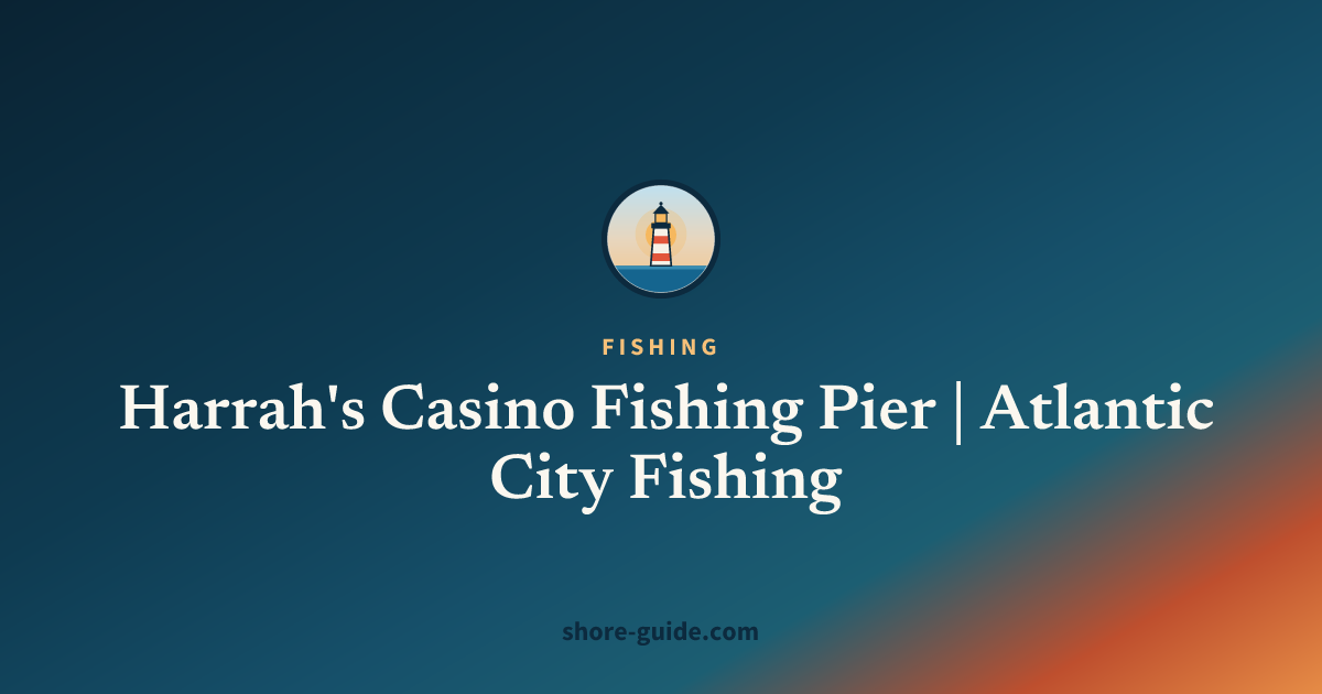 Harrah's Casino Fishing Pier | Atlantic City Fishing
