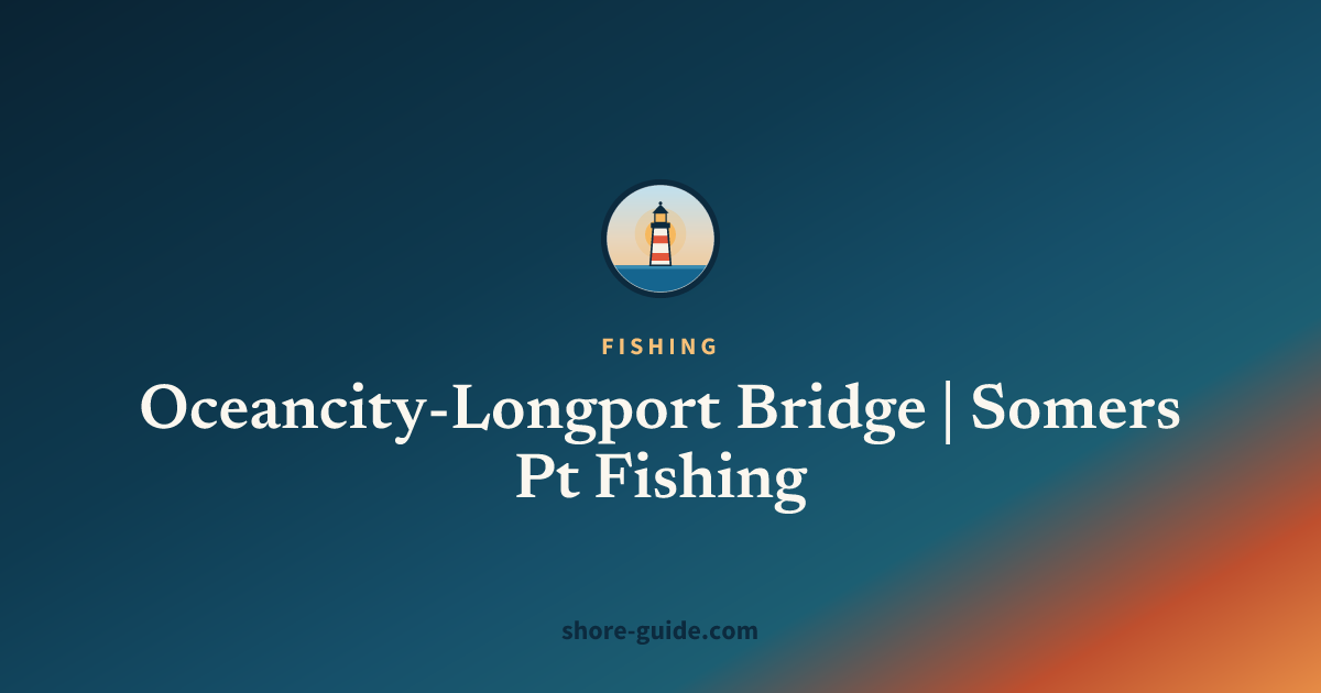 Oceancity-Longport Bridge | Somers Pt Fishing