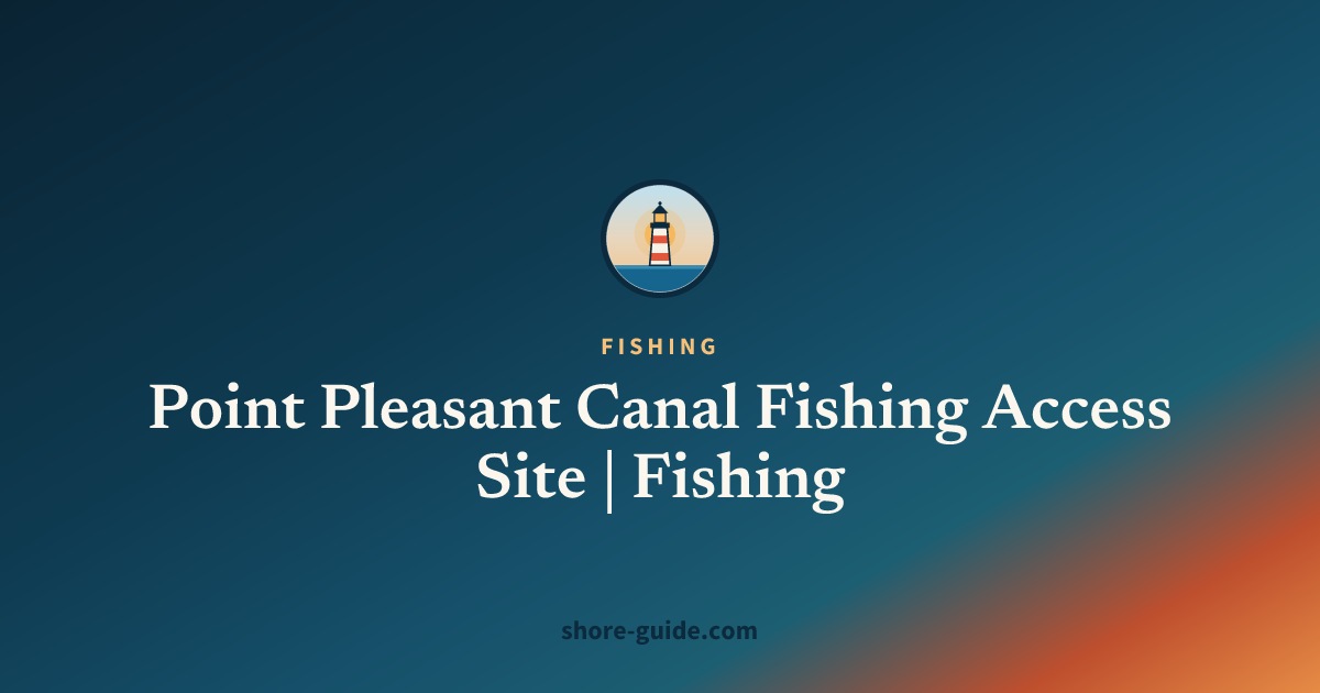 Point Pleasant Canal Fishing Access Site | Fishing
